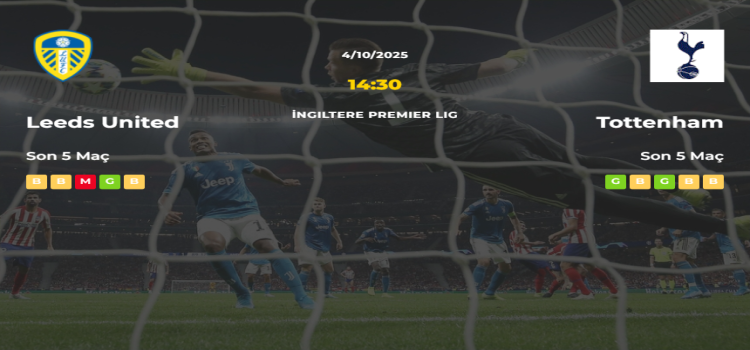 Leeds United Tottenham İddaa Maç Tahmini 04 Ekim 2025