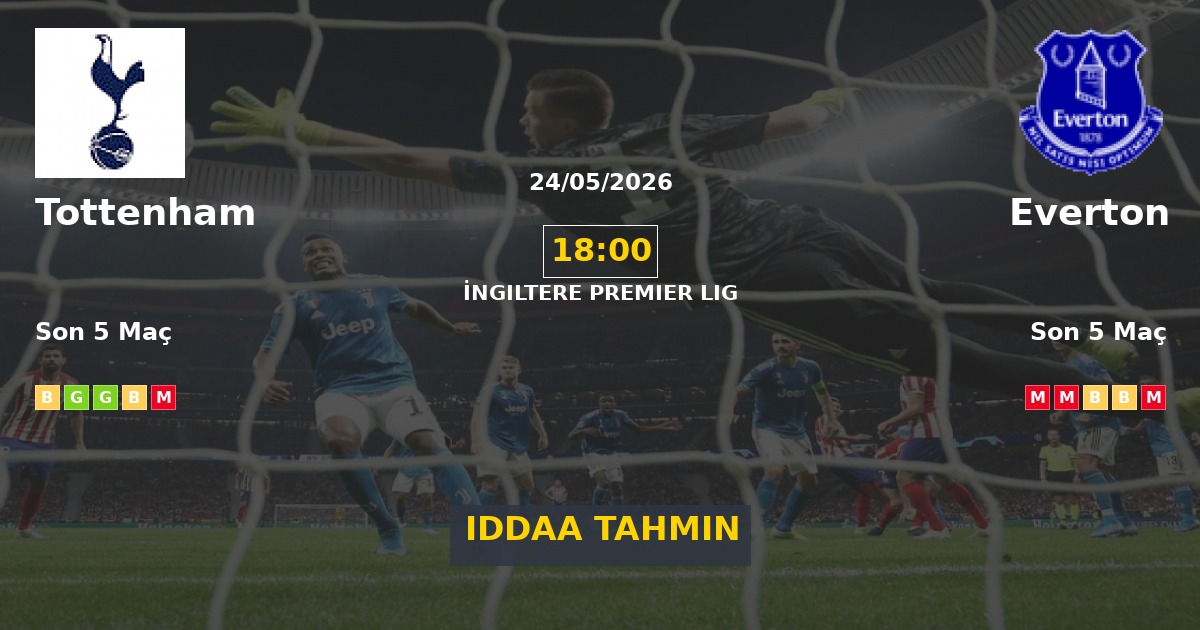 Tottenham Everton İddaa Maç Tahmini 24 Mayıs 2026