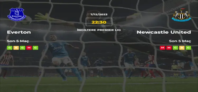 Everton Newcastle United İddaa Maç Tahmini 7 Aralık 2023