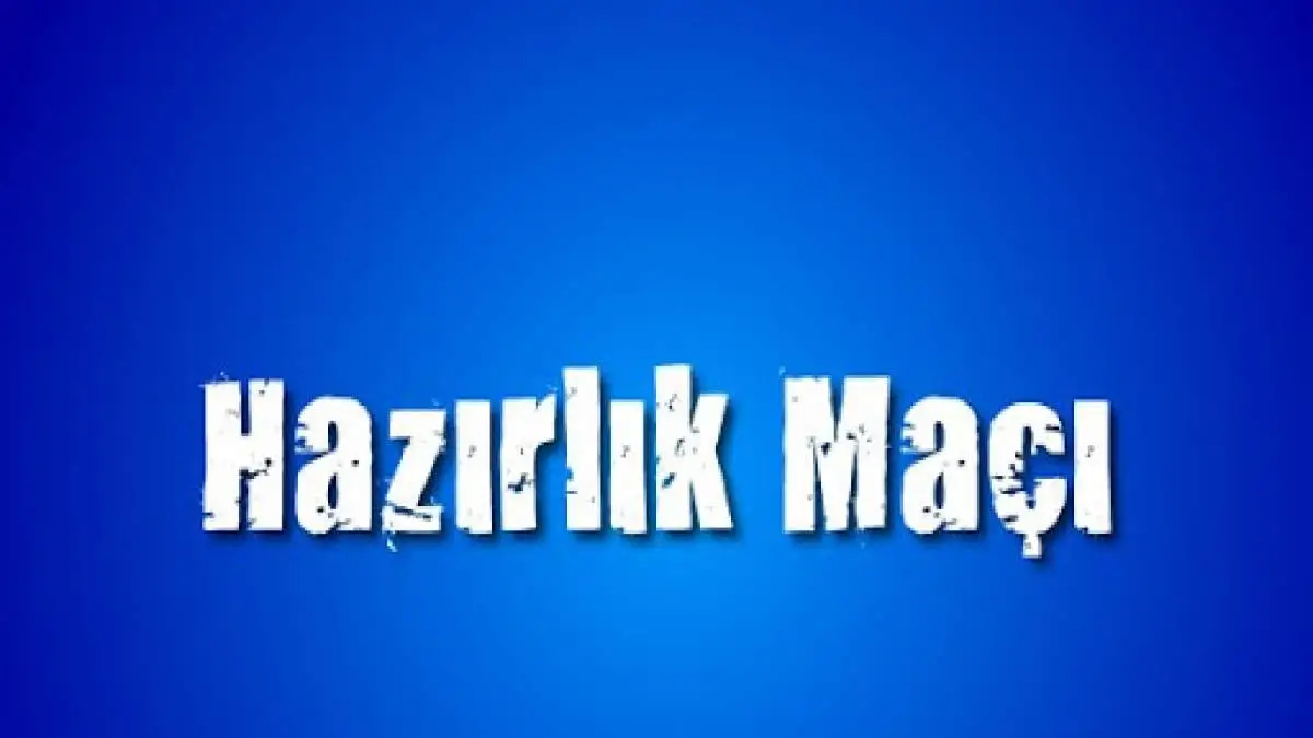 Futbolda Hazırlık Maçı Nedir?