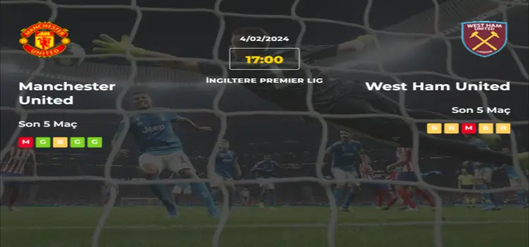 Manchester United West Ham İddaa Maç Tahmini 4 Şubat 2024