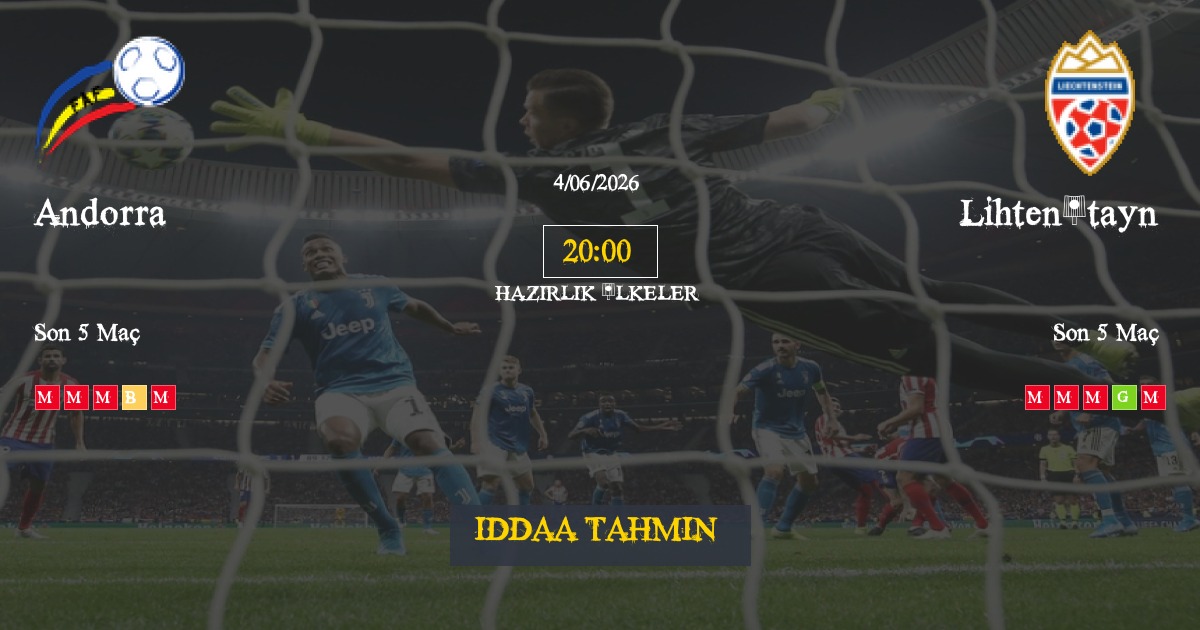 Andorra Lihtenştayn İddaa Maç Tahmini 04 Haziran 2026