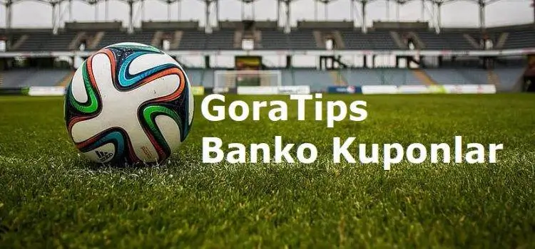 GoraTips İddaa Tahminleri ve Günlük Banko Kuponları