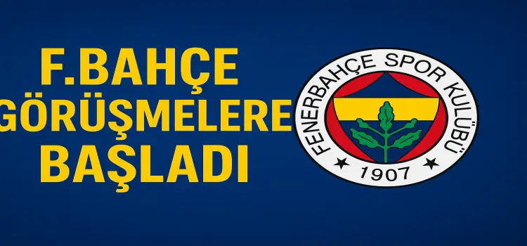 Fenerbahçe görüşmelere başladı