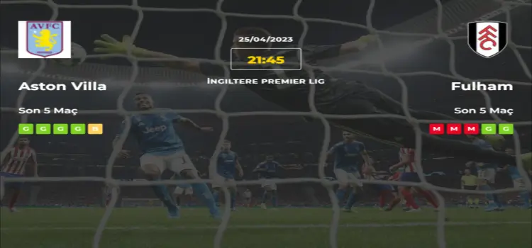 Aston Villa Fulham İddaa Maç Tahmini 25 Nisan 2023