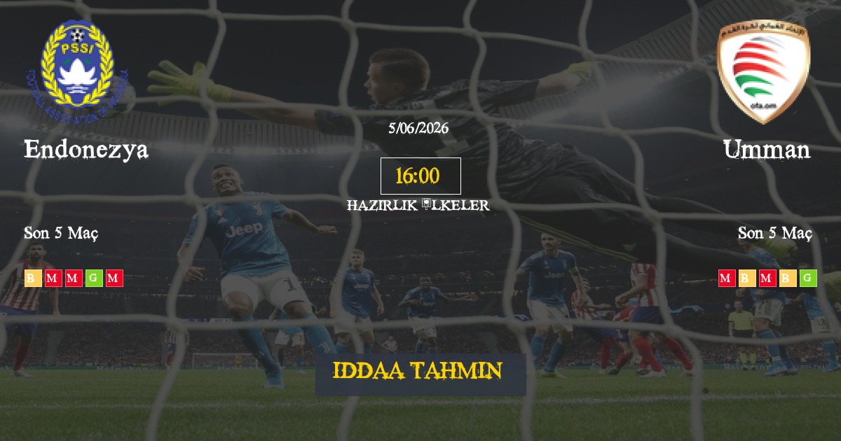 Endonezya Umman İddaa Maç Tahmini 05 Haziran 2026