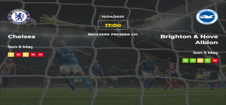 Chelsea Brighton İddaa Maç Tahmini 15 Nisan 2023