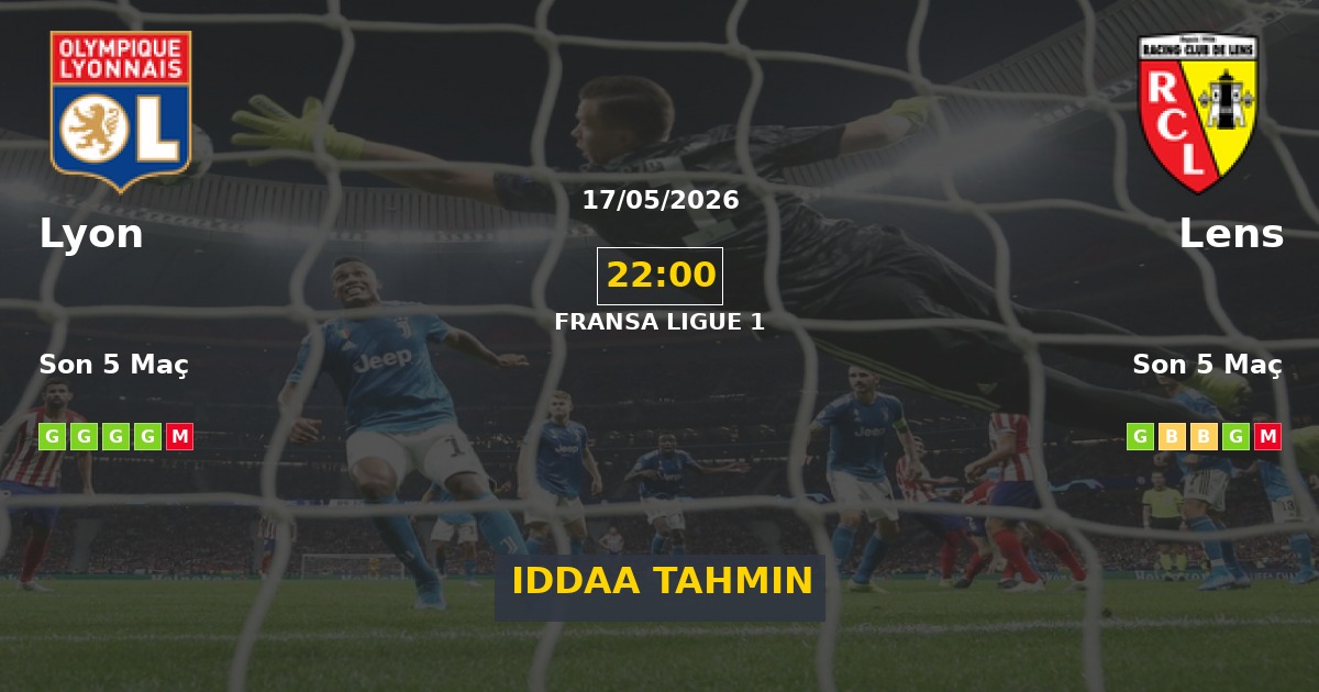 Lyon Lens İddaa Maç Tahmini 17 Mayıs 2026