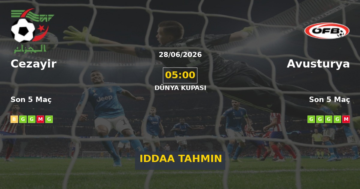 Cezayir Avusturya İddaa Maç Tahmini 28 Haziran 2026