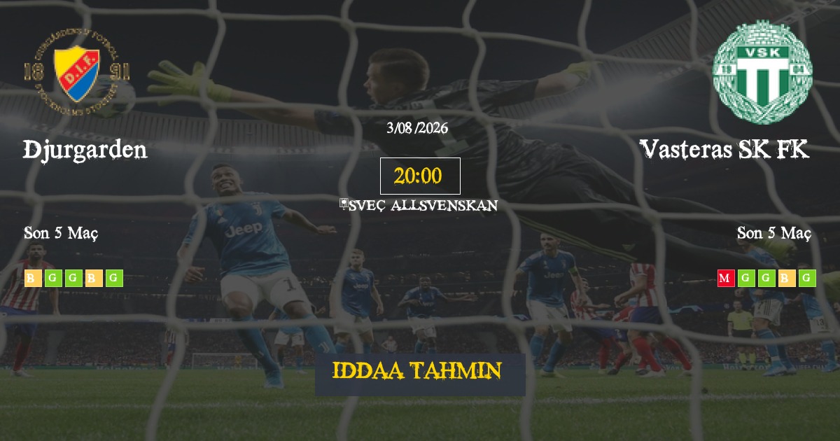 Djurgarden Vasteras SK FK İddaa Maç Tahmini 03 Ağustos 2026