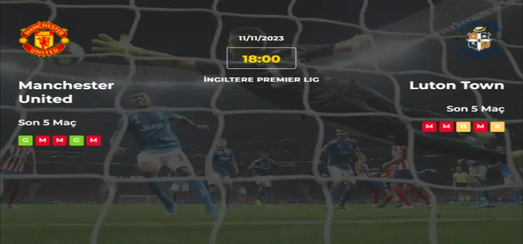 Manchester United Luton İddaa Maç Tahmini 11 Kasım 2023