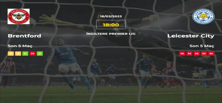 Brentford Leicester City İddaa Maç Tahmini 18 Mart 2023