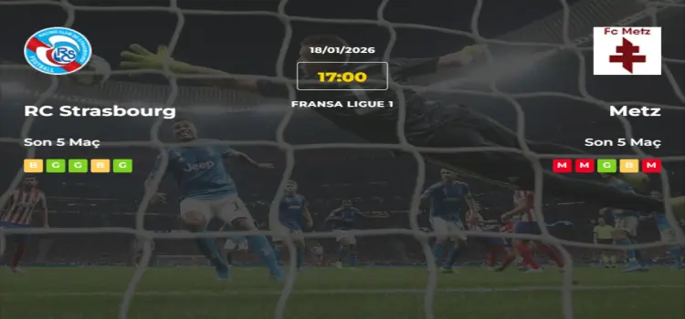 Strasbourg Metz İddaa Maç Tahmini 18 Ocak 2026