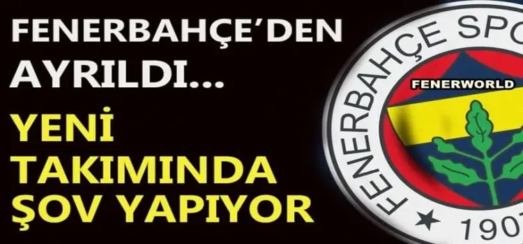 Fenerbahçe'den ayrıldı, yeni takımında şov yapıyor!z