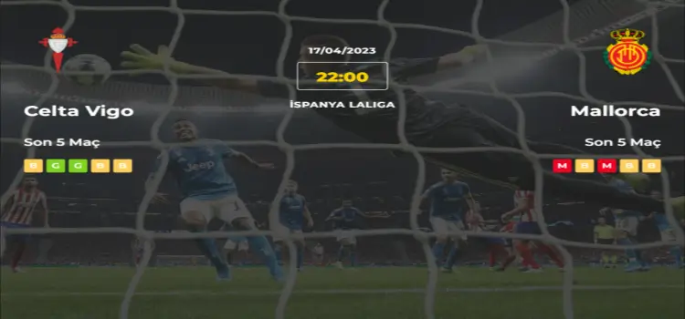Celta Vigo Mallorca İddaa Maç Tahmini 17 Nisan 2023