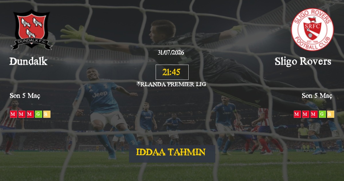 Dundalk Sligo Rovers İddaa Maç Tahmini 31 Temmuz 2026