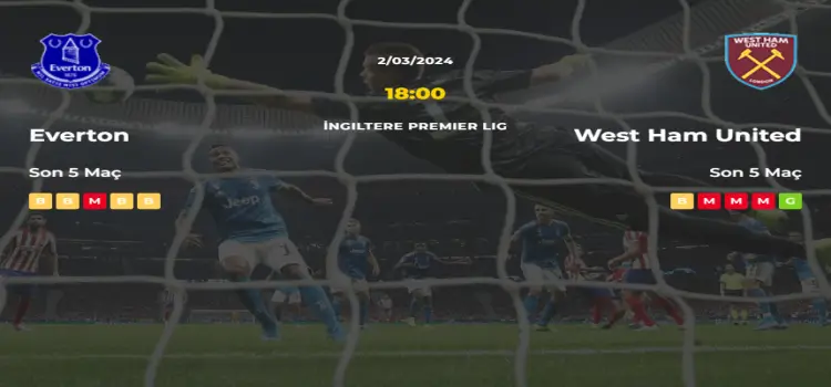 Everton West Ham United İddaa Maç Tahmini 2 Mart 2024