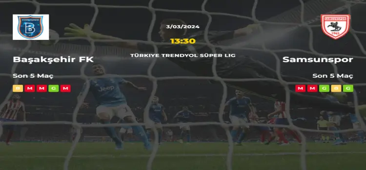 Başakşehir Samsunspor İddaa Maç Tahmini 3 Mart 2024