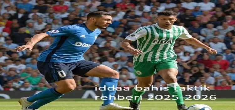 İddaa Bahis Taktik Rehberi 2025-2026