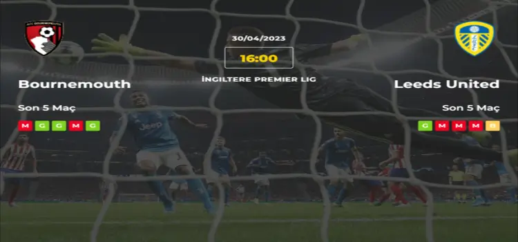 Bournemouth Leeds United İddaa Maç Tahmini 30 Nisan 2023