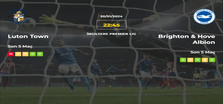 Luton Brighton İddaa Maç Tahmini 30 Ocak 2024
