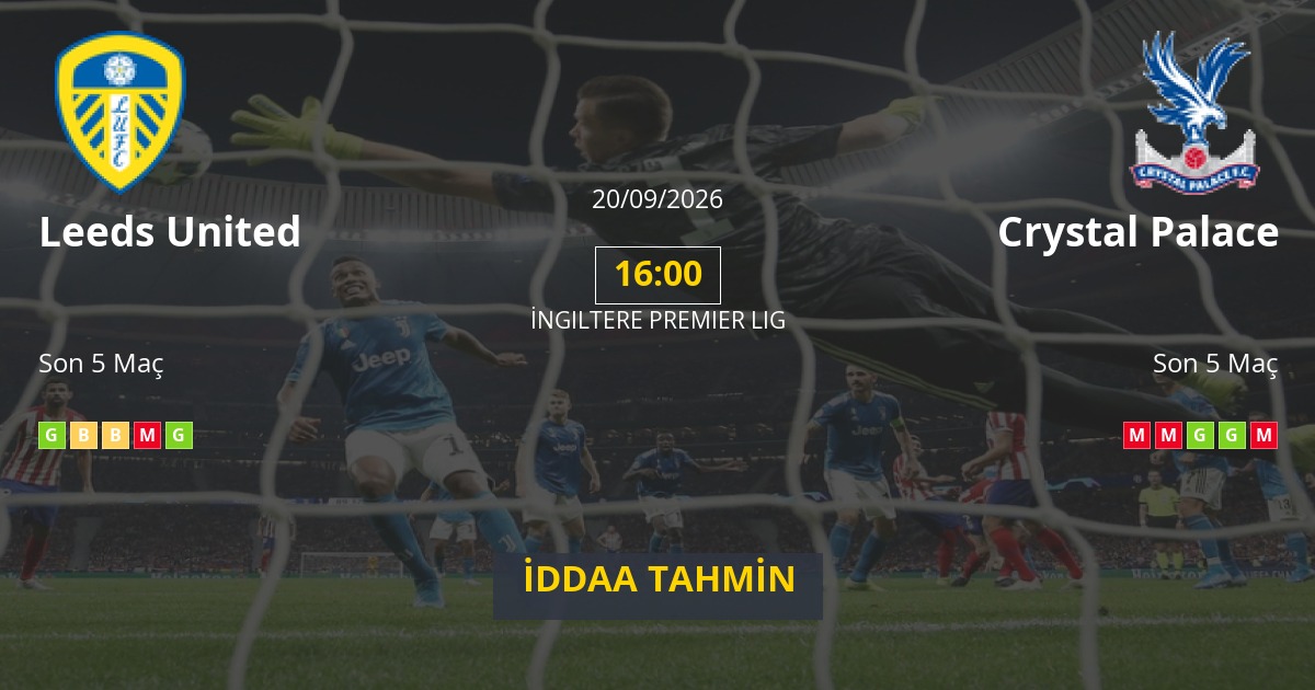Leeds United Crystal Palace İddaa Maç Tahmini 20 Eylül 2026