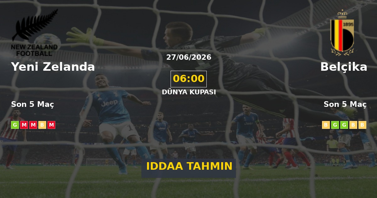Yeni Zelanda Belçika İddaa Maç Tahmini 27 Haziran 2026