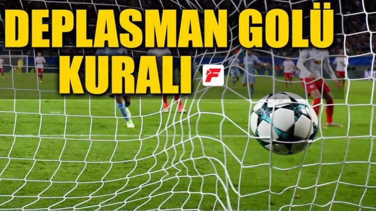 Futbolda Deplasman Golleri Kuralı Nedir?