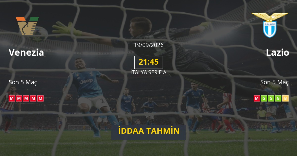 Venezia Lazio İddaa Maç Tahmini 19 Eylül 2026