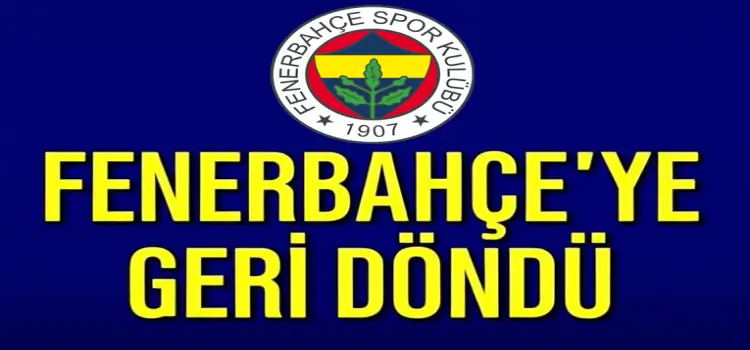 Yıldız futbolcu Fenerbahçe'ye geri döndü!u