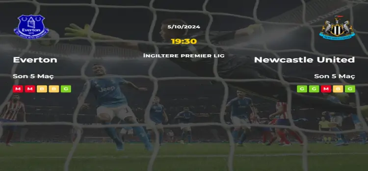 Everton Newcastle United İddaa Maç Tahmini 5 Ekim 2024