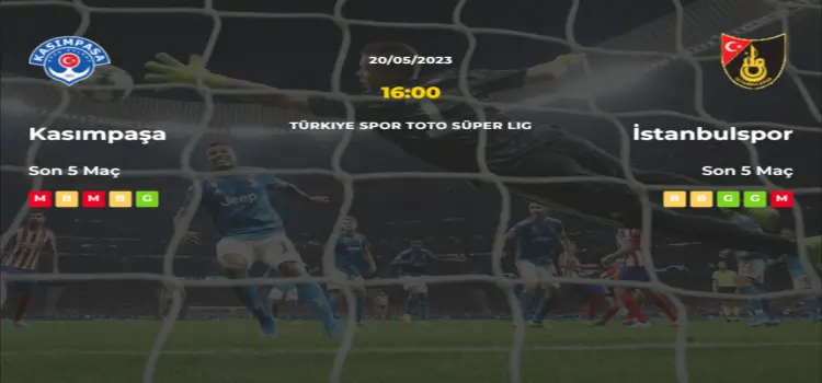 Kasımpaşa İstanbulspor İddaa Maç Tahmini 20 Mayıs 2023