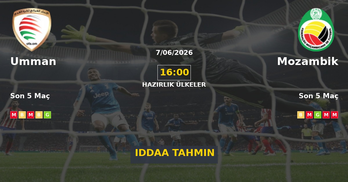 Umman Mozambik İddaa Maç Tahmini 07 Haziran 2026