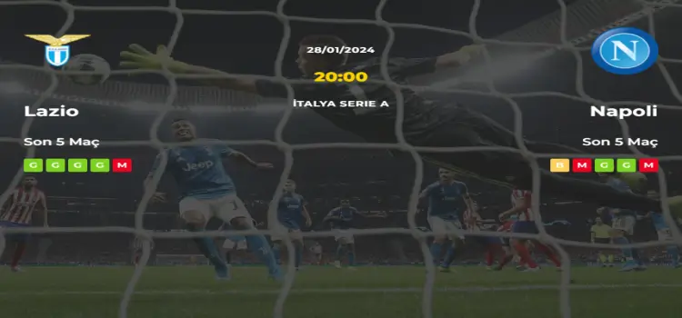 Lazio Napoli İddaa Maç Tahmini 28 Ocak 2024