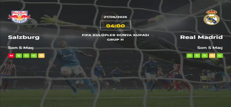 Salzburg Real Madrid İddaa Maç Tahmini 27 Haziran 2025