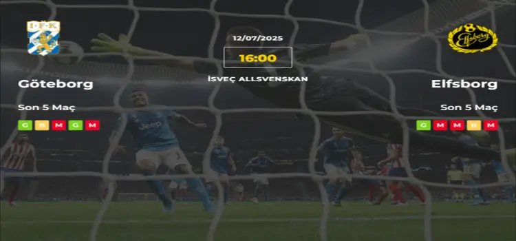 Göteborg Elfsborg İddaa Maç Tahmini 12 Temmuz 2025