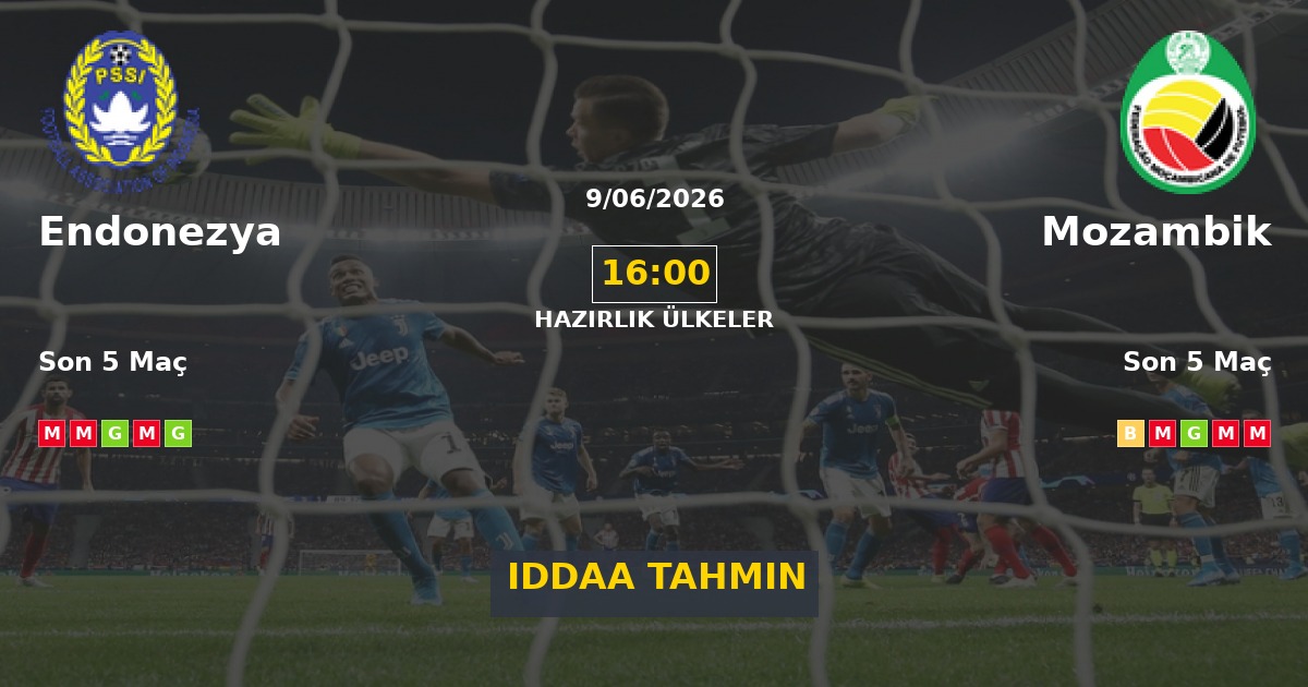 Endonezya Mozambik İddaa Maç Tahmini 09 Haziran 2026