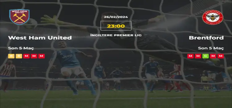 West Ham Brentford İddaa Maç Tahmini 26 Şubat 2024