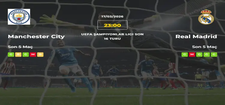 Manchester City Real Madrid İddaa Maç Tahmini 17 Mart 2026
