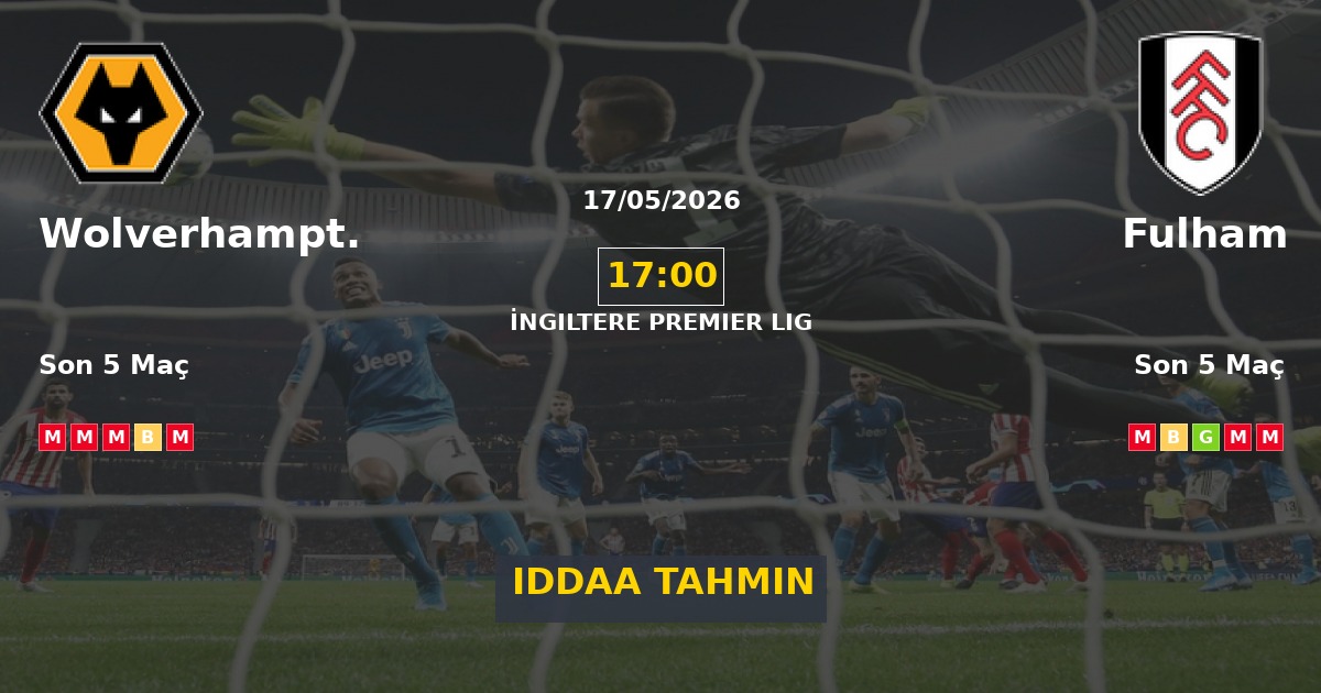 Wolverhampton Fulham İddaa Maç Tahmini 17 Mayıs 2026