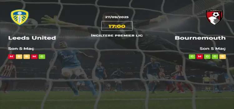 Leeds United Bournemouth İddaa Maç Tahmini 27 Eylül 2025