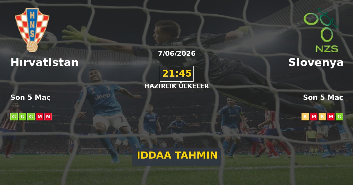 Hırvatistan Slovenya İddaa Maç Tahmini 07 Haziran 2026