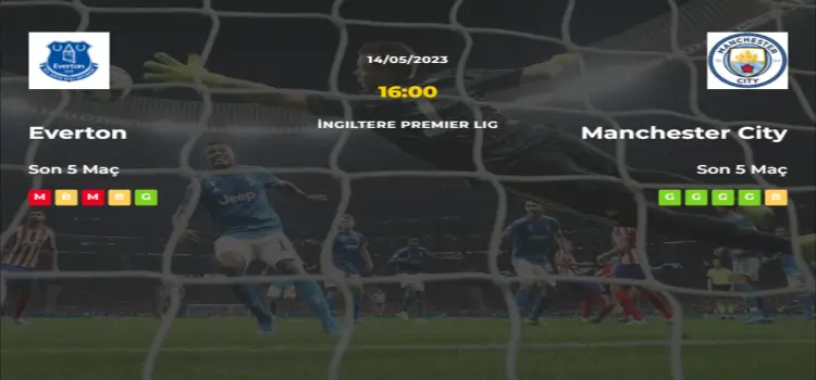 Everton Manchester City İddaa Maç Tahmini 14 Mayıs 2023