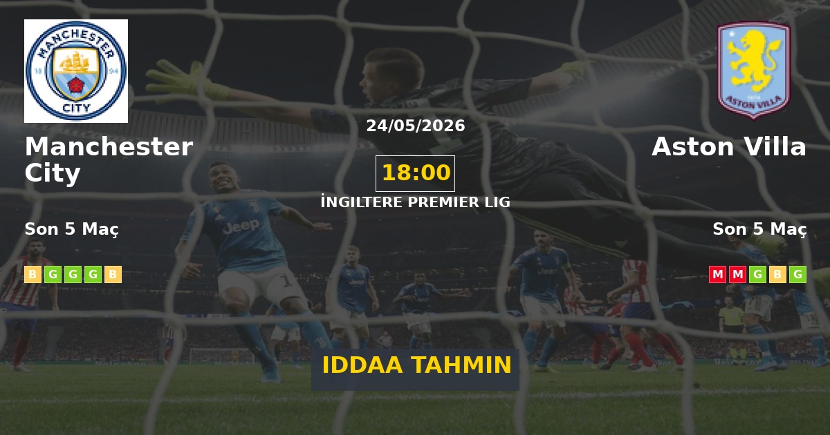Manchester City Aston Villa İddaa Maç Tahmini 24 Mayıs 2026