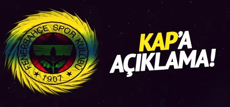 Fenerbahçe KAP'a açıkldadı!