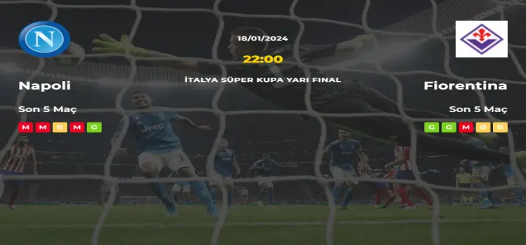 Napoli Fiorentina İddaa Maç Tahmini 18 Ocak 2024