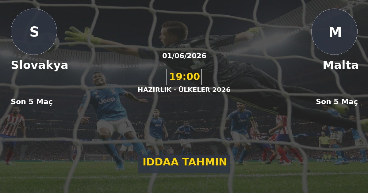 Slovakya Malta İddaa Maç Tahmini 01 Haziran 2026