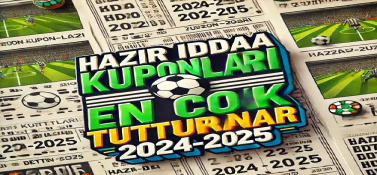 Hazır İddaa Kuponları En Çok Tutturanlar 2024-2025