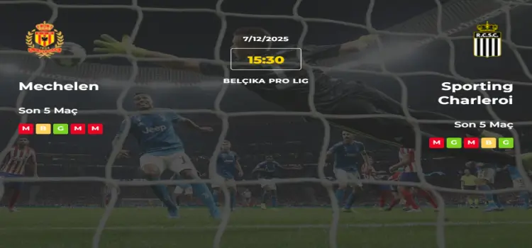 Mechelen Sporting Charleroi İddaa Maç Tahmini 7 Aralık 2025