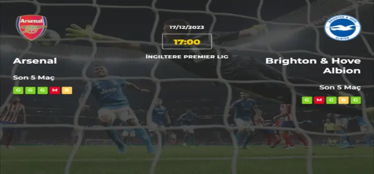 Arsenal Brighton İddaa Maç Tahmini 17 Aralık 2023